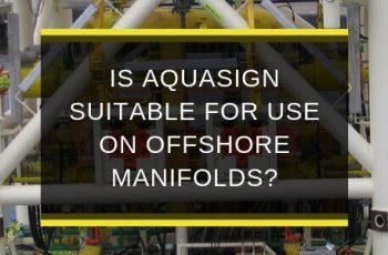 AQS-MAY19-B1-Is-Aquasign-suitable-for-use-on-offshore-manifolds-blog-feature-image